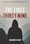 The First Thirty-Nine: My Search for the Father Who Never Left The First Thirty-Nine: My Search for the Father Who Never Left