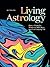 Living Astrology: How to Weave the Wisdom of all 12 Signs into Your Everyday Life