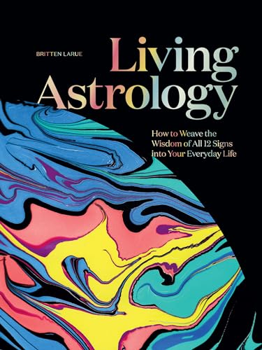 Living Astrology: How to Weave the Wisdom of all 12 Signs into Your Everyday Life (Hardcover)