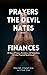 Finances: 30 Days of Prayers, Devotions, and Declarations to Unlock Financial Breakthrough (Prayers The Devil Hates)