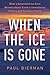 When the Ice Is Gone: What ...