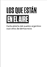 Los que están en el aire: Carta abierta del pueblo argentino a 40 años de democracia Los que están en el aire: Carta abierta del pueblo argentino a 40 años de democracia