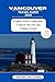 VANCOUVER TRAVEL GUIDE 2024...