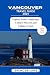 VANCOUVER TRAVEL GUIDE 2024 by Spencer Lane