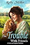 The Trouble with Friends: A Pride and Prejudice Variation
