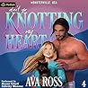 Don't Go Knotting My Heart by Ava Ross