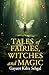 Tales of Fairies, Witches a...