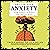 Unf*ck Your Anxiety: Using Science to Rewire Your Anxious Brain