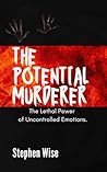 The Potential Murderer: The lethal power of uncontrolled emotions.