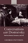 Conversations with Dostoevsky: On God, Russia, Literature, and Life Conversations with Dostoevsky: On God, Russia, Literature, and Life