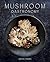 Mushroom Gastronomy: The Art of Cooking with Mushrooms