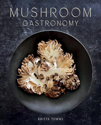 Mushroom Gastronomy: The Art of Cooking with Mushrooms (Hardcover)