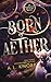 Born of Aether (Elemental Origins, #4) (Elemental Origins Universe)