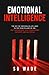 Emotional Intelligence: The Key to Thriving in Life: Lock in the Four Pillars of EQ: Self Awareness, Self-Regulation, Empathy, and Social Skills