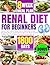 RENAL DIET FOR BEGINNERS: U...