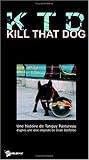 Kill That Dog (French Edition) Kill That Dog (French Edition)