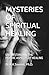 MYSTERIES OF SPIRITUAL HEAL...