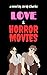 Love and Horror Movies: A N...