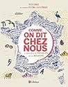 Comme on dit chez nous - Le grand livre du français de nos régions
