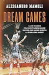 Dream Games: Il mio viaggio fra partite leggendarie ed eroi che hanno scritto la storia del basket