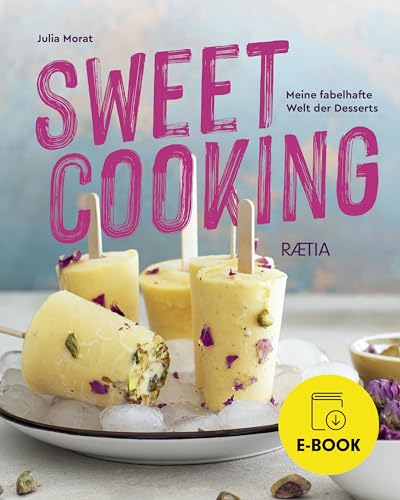 Sweet Cooking: Meine fabelhafte Welt der Desserts (German Edition)