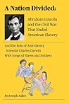 A Nation Divided: Electing Abraham Lincoln, the First Anti-Slavery President, Erupts Into a Brutal Civil War Ending Slavery in America