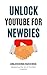 Unlock YouTube for Newbies by mrinal goswami