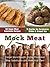 Mock Meat: 50 Vegan Meat Su...