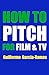 HOW TO PITCH FOR FILM & TV