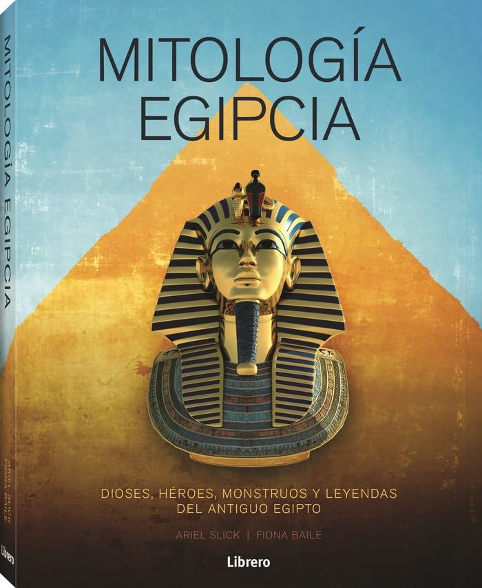 MITOLOGIA EGIPCIA: DIOSES, HEROES, MONSTRUOS Y LEYENDAS DEL ANTIGUO EGIPTO (Hardcover)
