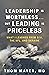 Leadership Is Worthless...But Leading Is Priceless by Thom Mayer  MD
