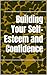 Building Your Self-Esteem a...