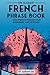 The Ultimate French Phrase Book by Adrian Gee