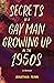 Secrets of A Gay Man Growin...