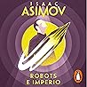 Robots e Imperio [Robots and Empire]: Serie de los robots 5 [The Robot Series, Book 5]
