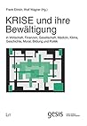 KRISE und ihre Bewältigung: in Wirtschaft, Finanzen, Gesellschaft, Medizin, Klima, Geschichte, Moral, Bildung und Politik