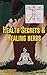 Health Secrets & Healing Herbs