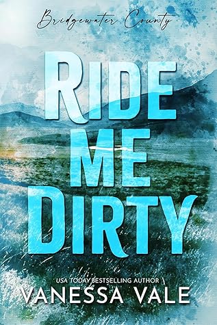Ride Me Dirty (Bridgewater County, #1)