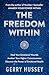 The Freedom Within: Heal Your Emotional Wounds. Awaken Your Higher Consciousness. Discover the Power of Emotional Health.