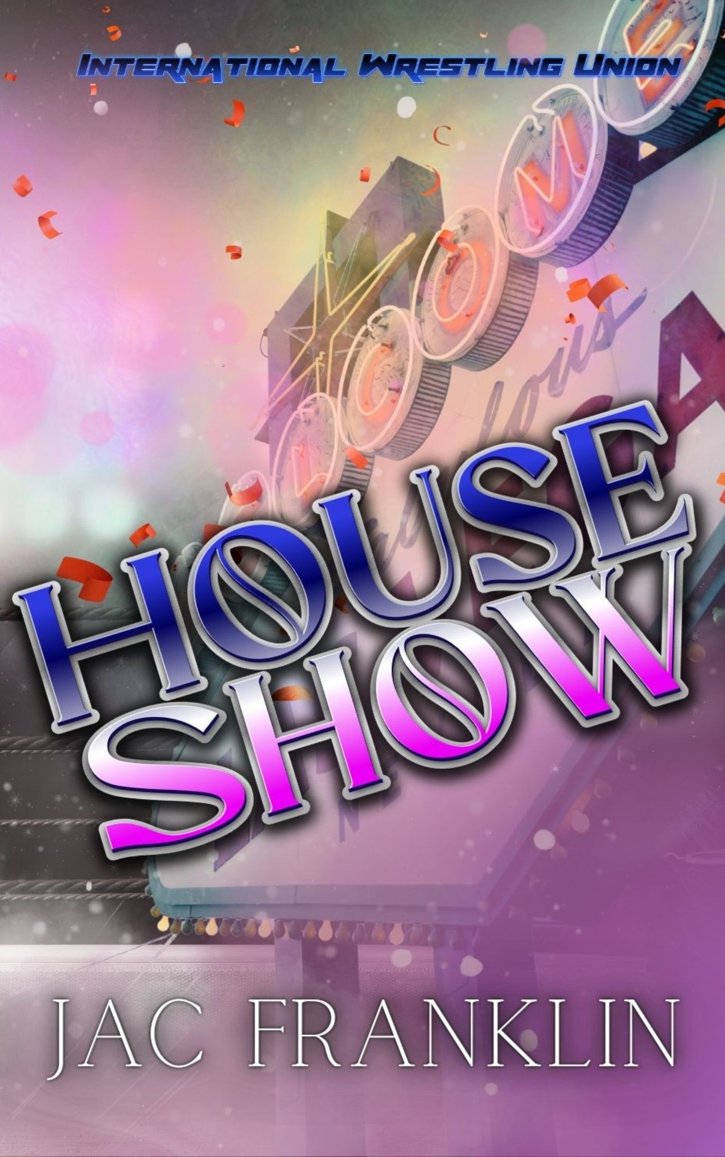 House Show: A FFNB Polyamorous Story (International Wrestling Union Book 2)