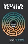 Assume I Know Nothing: A Beginner's Guide to Understanding the Story of God