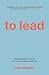 To Lead: A Practical Guide ...