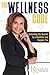 The Wellness Code: Unlocking the Secrets to a Healthier and Happier You