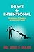 Brave & Intentional: The Guidebook To Becoming An Instructional Leader