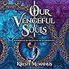 Our Vengeful Souls by Kristi McManus