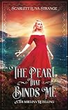 The Pearl That Binds Me by Scarlett Luna Strange