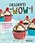 Desserts « WOW » !: 75 rece...