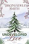 Undeveloped Love by Virginia'dele Smith