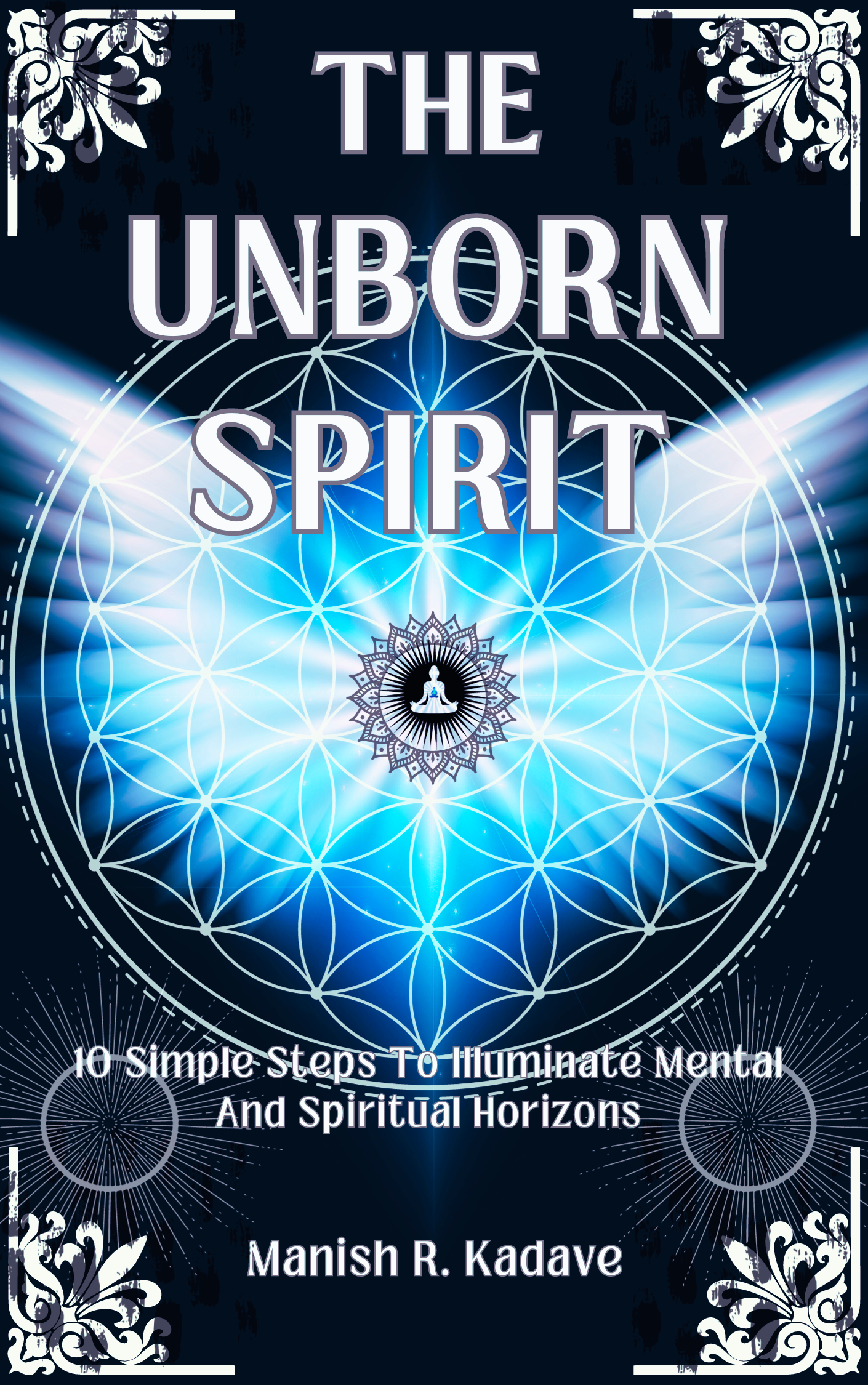 The Unborn Spirit: 10 Simple Steps To Illuminate Mental And Spiritual Horizons