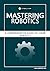 Mastering Robotics: A Comprehensive Guide to Learn Robotics